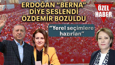 Erdoğan “Berna” diye seslendi Özdemir bozuldu